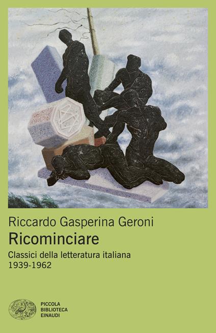 Ricominciare. Classici della letteratura italiana 1939-1962 - Riccardo Gasperina Geroni - copertina