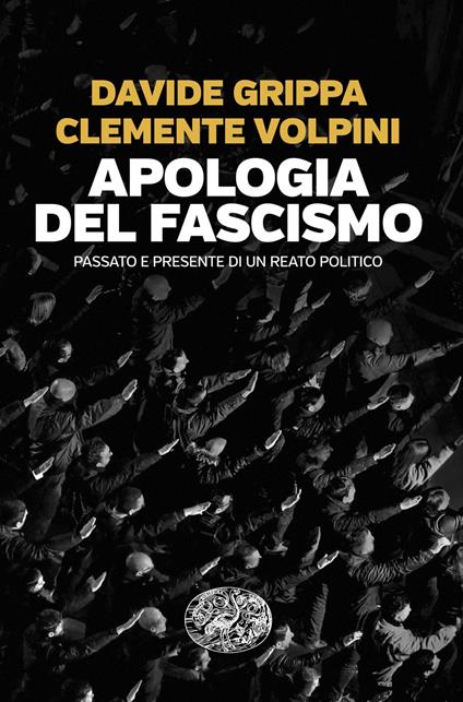 Apologia del fascismo. Passato e presente di un reato politico - Davide Grippa,Clemente Volpini - copertina
