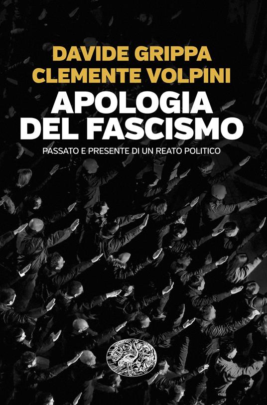 Apologia del fascismo. Passato e presente di un reato politico - Davide Grippa,Clemente Volpini - copertina