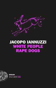 Libro White People Rape Dogs Jacopo Iannuzzi