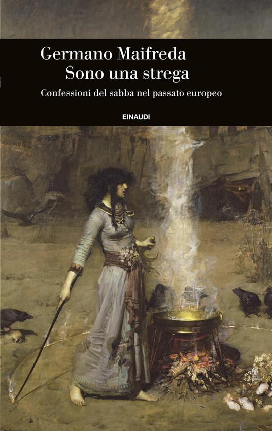 Sono una strega. Confessioni del sabba nel passato europeo - Germano Maifreda - copertina