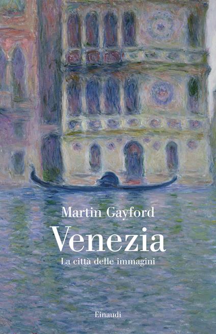 Venezia. La città delle immagini - Martin Gayford - copertina