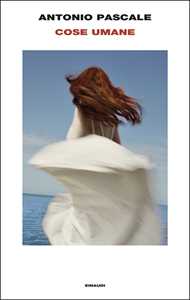 Libro Cose umane Antonio Pascale
