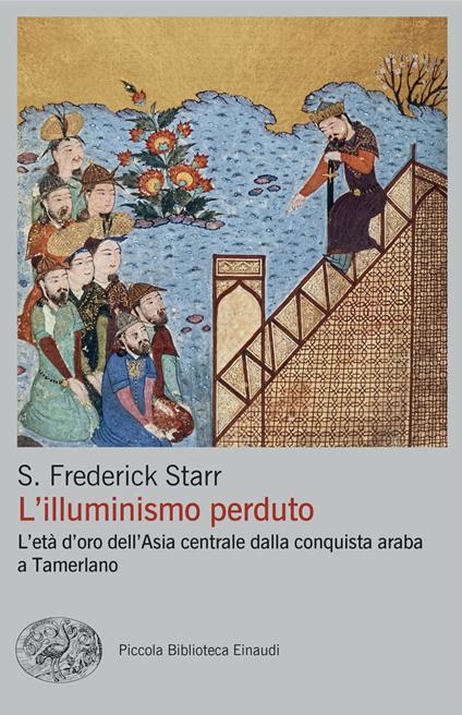 L'illuminismo perduto. L'età d'oro dell'Asia centrale dalla conquista araba a Tamerlano - S. Frederick Starr - copertina