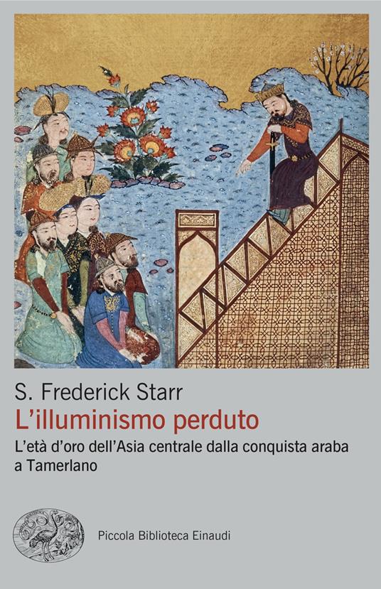 L'illuminismo perduto. L'età d'oro dell'Asia centrale dalla conquista araba a Tamerlano - S. Frederick Starr - copertina