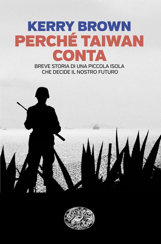 Perché Taiwan conta. Breve storia di una piccola isola che decide il nostro futuro - Kerry Brown - copertina