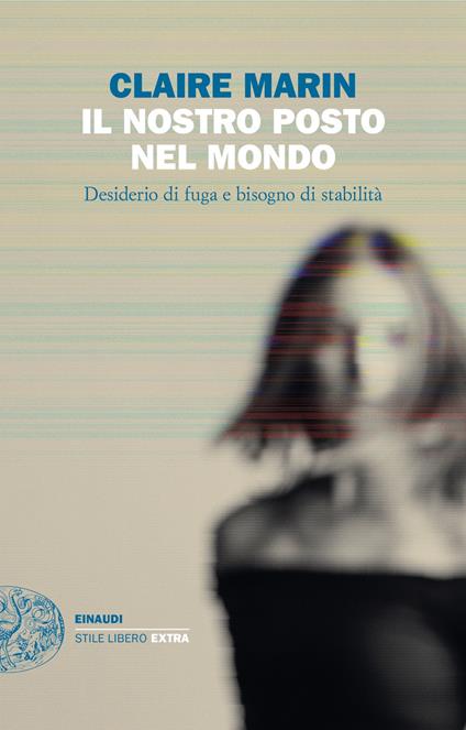 Il nostro posto nel mondo. Desiderio di fuga e bisogno di stabilità - Claire Marin - copertina