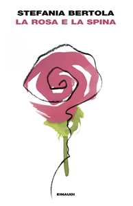 Libro La rosa e la spina Stefania Bertola