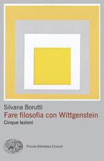Fare filosofia con Wittgenstein. Cinque lezioni