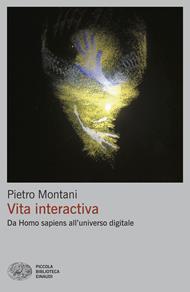 Vita interactiva. Da Homo sapiens all’universo digitale