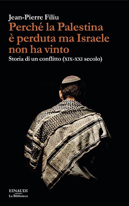 Perché la Palestina è perduta ma Israele non ha vinto. Storia di un conflitto (XIX-XXI secolo) - Jean-Pierre Filiu - copertina