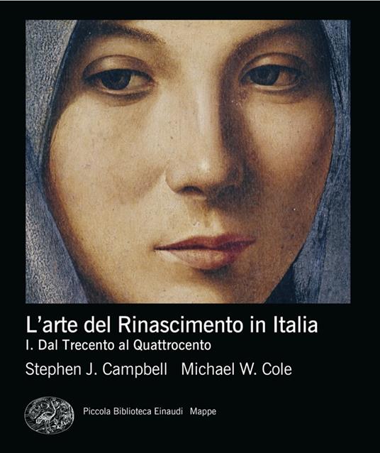 L'arte del Rinascimento in Italia. Vol. 1: Dalle origini al Cinquecento - Stephen J. Campbell,Michael W. Cole - copertina