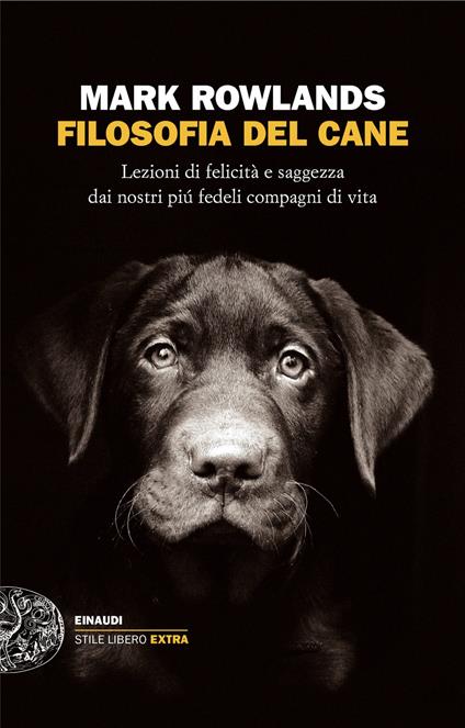 Filosofia del cane. Lezioni di felicità e saggezza dai nostri più fedeli compagni di vita - Mark Rowlands - copertina
