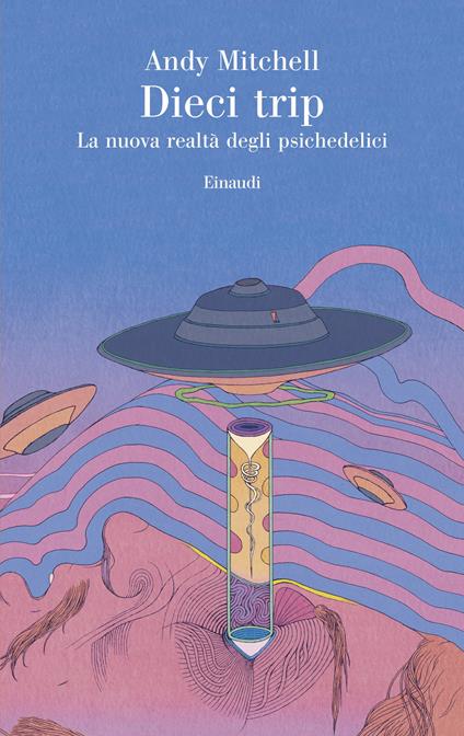 Dieci trip. La nuova realtà degli psichedelici - Andy Mitchell - copertina