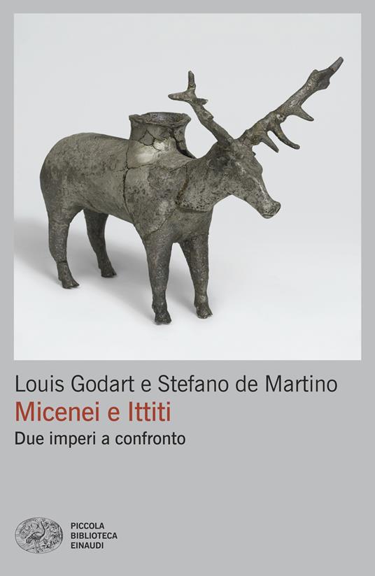 Micenei e Ittiti. Due imperi a confronto - Louis Godart,Stefano De Martino - copertina