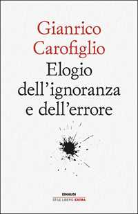 Libro Elogio dell'ignoranza e dell'errore Gianrico Carofiglio
