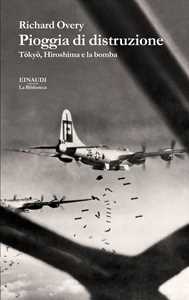 Libro Pioggia di distruzione. Tokyo, Hiroshima e la bomba Richard Overy