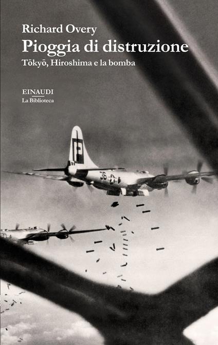 Pioggia di distruzione. Tokyo, Hiroshima e la bomba - Richard Overy - copertina