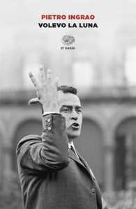 Libro Volevo la luna Pietro Ingrao