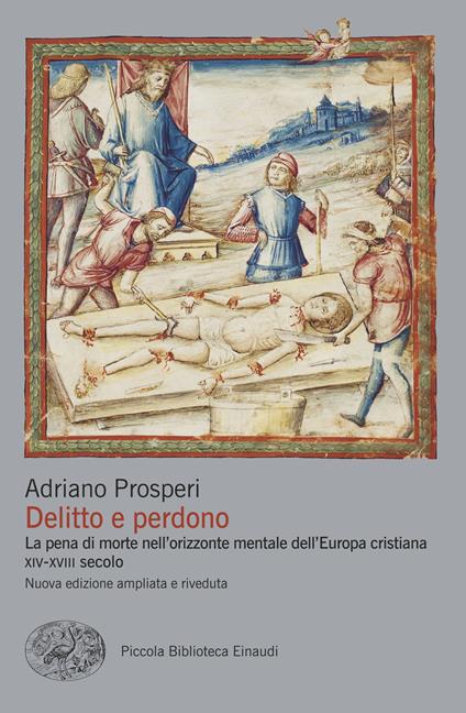 Delitto e perdono. La pena di morte nell'orizzonte mentale dell'Europa cristiana. XIV-XVIII secolo - Adriano Prosperi - copertina