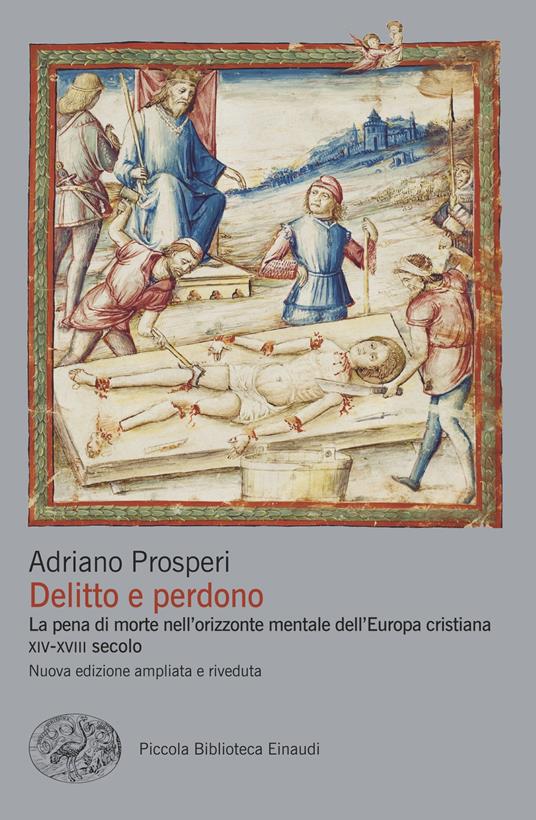 Delitto e perdono. La pena di morte nell'orizzonte mentale dell'Europa cristiana. XIV-XVIII secolo - Adriano Prosperi - copertina