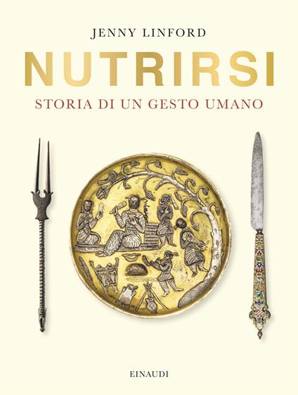 Nutrirsi. Storia di un gesto umano - Jenny Linford - copertina