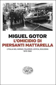 Libro L'omicidio di Piersanti Mattarella. L’Italia nel mirino: Palermo, Ustica, Bologna (1979-1980) Miguel Gotor