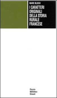 I caratteri originali della storia rurale francese - Marc Bloch - copertina