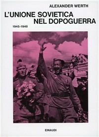 L' Unione Sovietica nel dopoguerra (1945-1948) - Alexander Werth - copertina