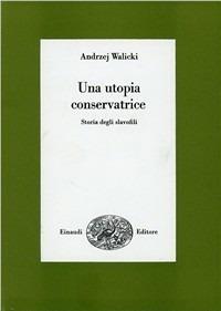 Un' utopia conservatrice. Storia degli slavofili - Andrzey Walicki - copertina