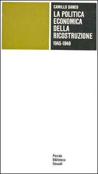 La politica economica della ricostruzione (1945-1949) - Camillo Daneo - copertina