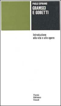 Gramsci e Gobetti. Introduzione alla vita e alle opere - Paolo Spriano - copertina