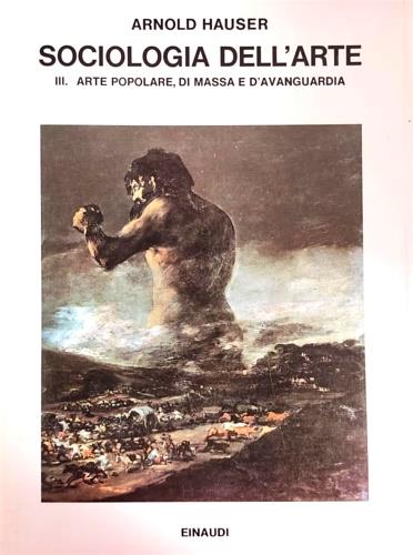 Sociologia dell'arte. Vol. 3: Arte popolare, di massa e d'Avanguardia. - Arnold Hauser - copertina