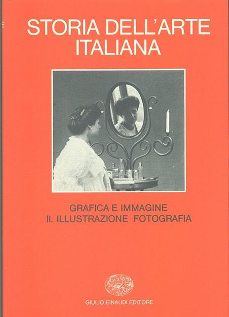 Storia dell'arte italiana. Vol. 9\2: Situazioni, momenti, indagini. Grafica e immagine. Illustrazione, fotografia. - 3