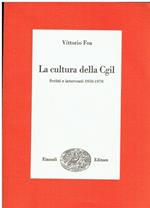 La cultura della CGIL. Scritti e interventi 1950-1970