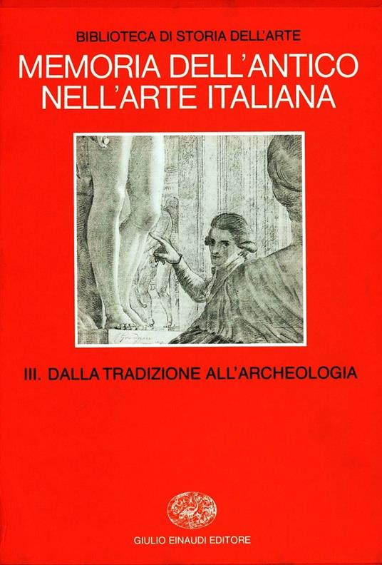 Memoria dell'antico nell'arte italiana. Vol. 3: Dalla tradizione all'Archeologia. - copertina