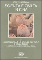 Scienza e civiltà in Cina. Vol. 3\2: La matematica e le scienze del cielo e della terra: meteorologia e le scienze della terra.