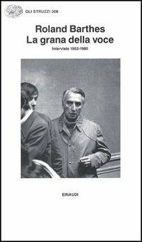 La grana della voce. Interviste 1962-1980 - Roland Barthes - copertina
