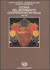 Storia del movimento cooperativo in Italia (1886-1986) - Renato Zangheri,Giuseppe Galasso,Valerio Castronovo - copertina