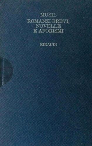 Romanzi brevi, novelle e aforismi - Robert Musil - 2
