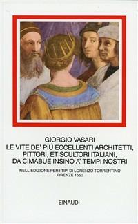 Le vite de' più eccellenti architetti, pittori, et scultori italiani, da Cimabue insino a' tempi nostri. Nell'edizione per i tipi di Lorenzo Torrentino, Firenze 1550 - Giorgio Vasari - copertina