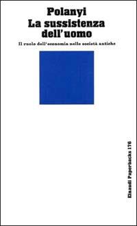 La sussistenza dell'uomo. Il ruolo dell'economia nelle società antiche - Karl Polanyi - copertina