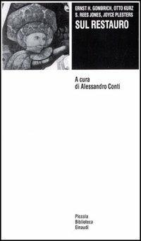 Sul restauro - Ernst H. Gombrich,Otto Kurz,S. Rees Jones - copertina