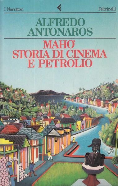 Mahò. Storia di cinema e petrolio - Alfredo Antonaros - copertina