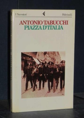 Piazza d'Italia. Favola popolare in tre tempi, un epilogo e un'appendice - Antonio Tabucchi - copertina