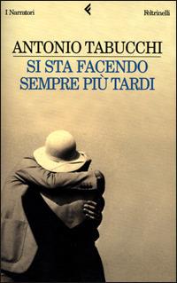 Si sta facendo sempre più tardi. Romanzo in forma di lettere - Antonio Tabucchi - copertina