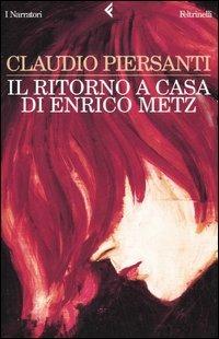Il ritorno a casa di Enrico Metz - Claudio Piersanti - copertina