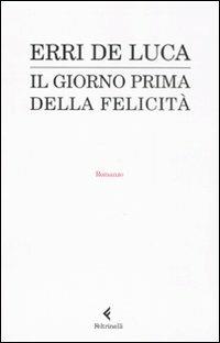 Il giorno prima della felicità - Erri De Luca - copertina