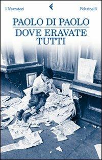 Dove eravate tutti - Paolo Di Paolo - copertina