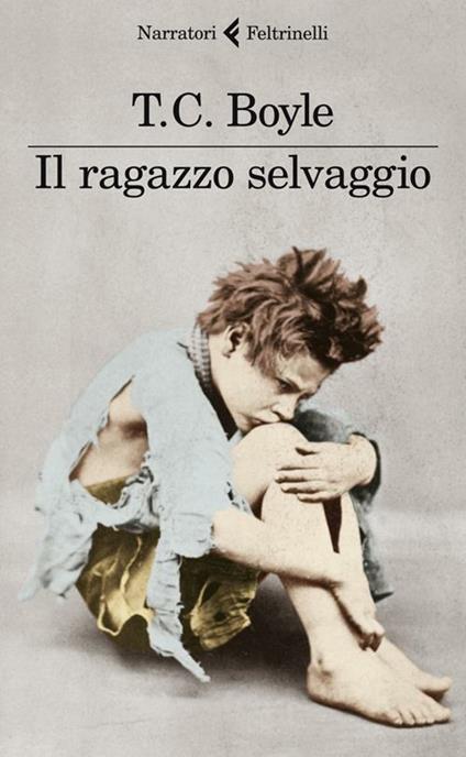 Il ragazzo selvaggio - T. Coraghessan Boyle - copertina